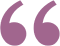 Quotation mark symbols in purple, commonly used for testimonials or patient reviews.